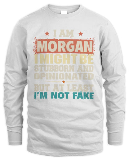 I Am Name I Might Be Stubborn and Opinionated Graphic T-Shirt MORGAN M1-72 / Men's Long Sleeved T-Shirt / white