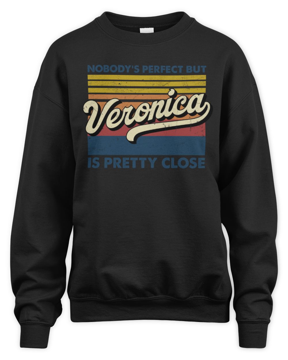 Nobody's Perfect But Your Name Is Pretty Close Retro Shirt VERONICA M1-65 / Unisex Sweatshirt / black