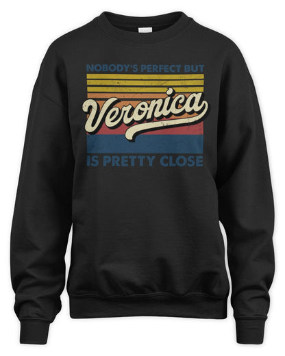Nobody's Perfect But Your Name Is Pretty Close Retro Shirt VERONICA M1-65 / Unisex Sweatshirt / black