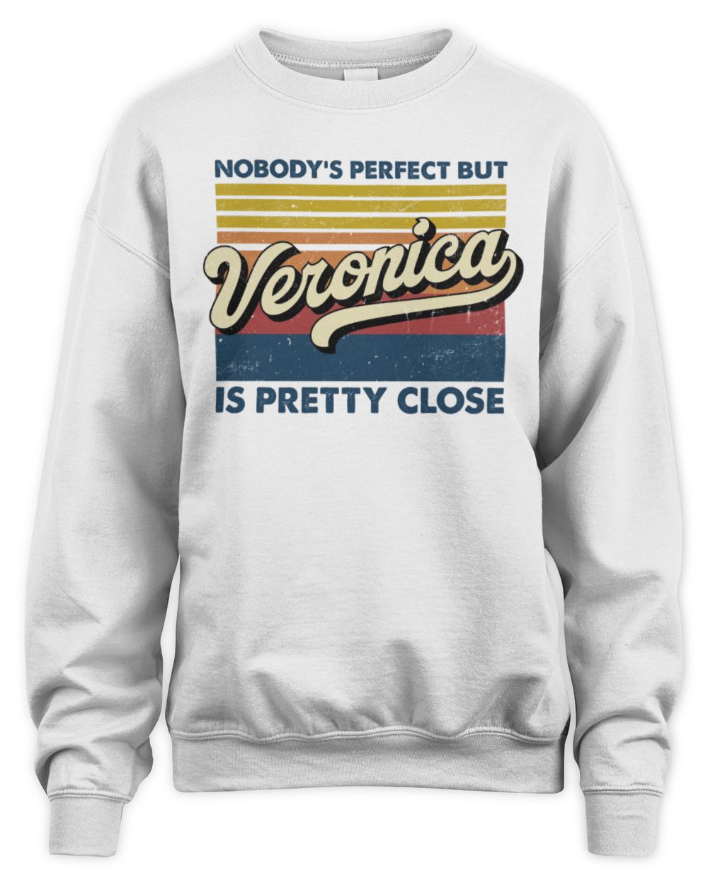 Nobody's Perfect But Your Name Is Pretty Close Retro Shirt VERONICA M1-65 / Unisex Sweatshirt / white
