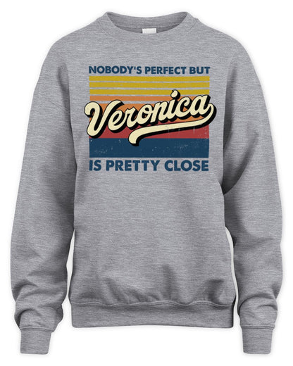 Nobody's Perfect But Your Name Is Pretty Close Retro Shirt VERONICA M1-65 / Unisex Sweatshirt / sport grey