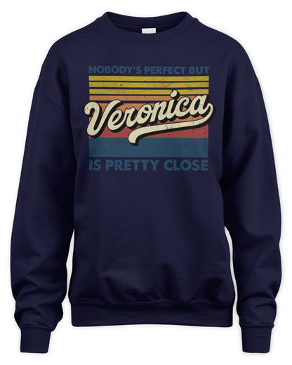 Nobody's Perfect But Your Name Is Pretty Close Retro Shirt VERONICA M1-65 / Unisex Sweatshirt / navy