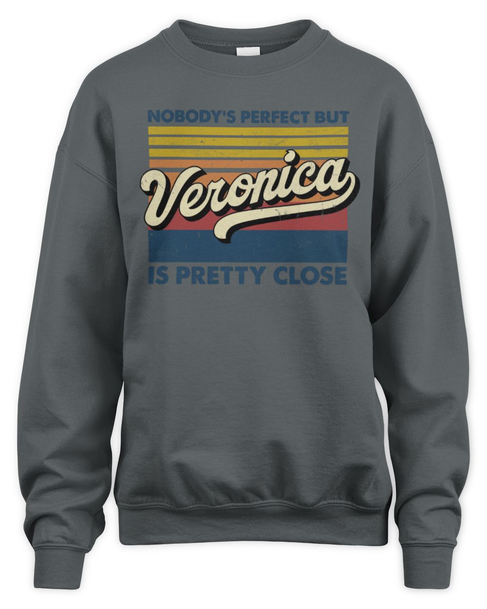 Nobody's Perfect But Your Name Is Pretty Close Retro Shirt VERONICA M1-65 / Unisex Sweatshirt / charcoal