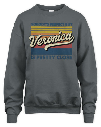 Nobody's Perfect But Your Name Is Pretty Close Retro Shirt VERONICA M1-65 / Unisex Sweatshirt / charcoal