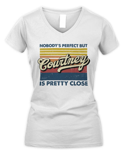 Nobody's Perfect But Your Name Is Pretty Close Retro Shirt COURTNEY M1-65 / Women's V-Neck T-Shirt / white