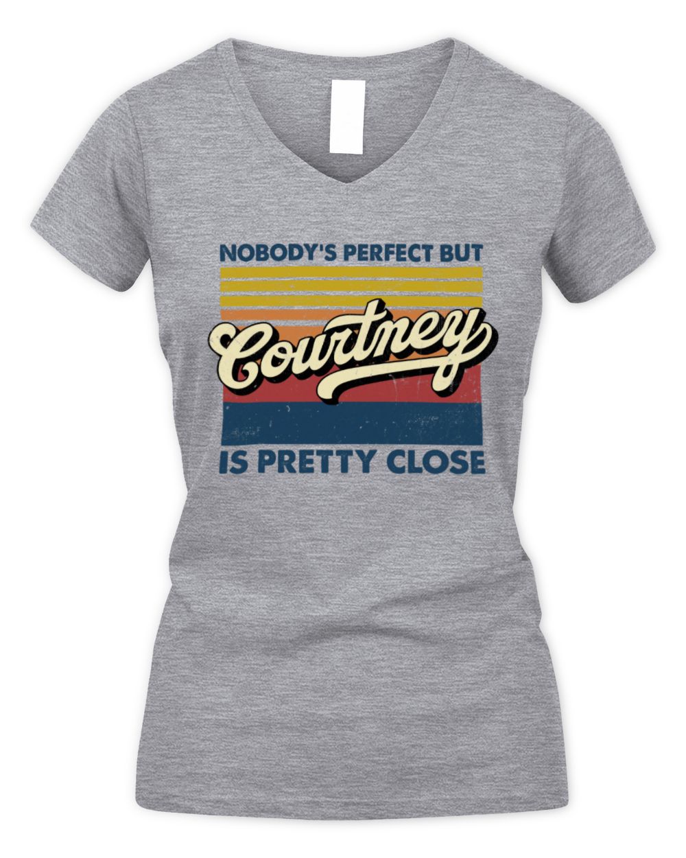 Nobody's Perfect But Your Name Is Pretty Close Retro Shirt COURTNEY M1-65 / Women's V-Neck T-Shirt / sport grey