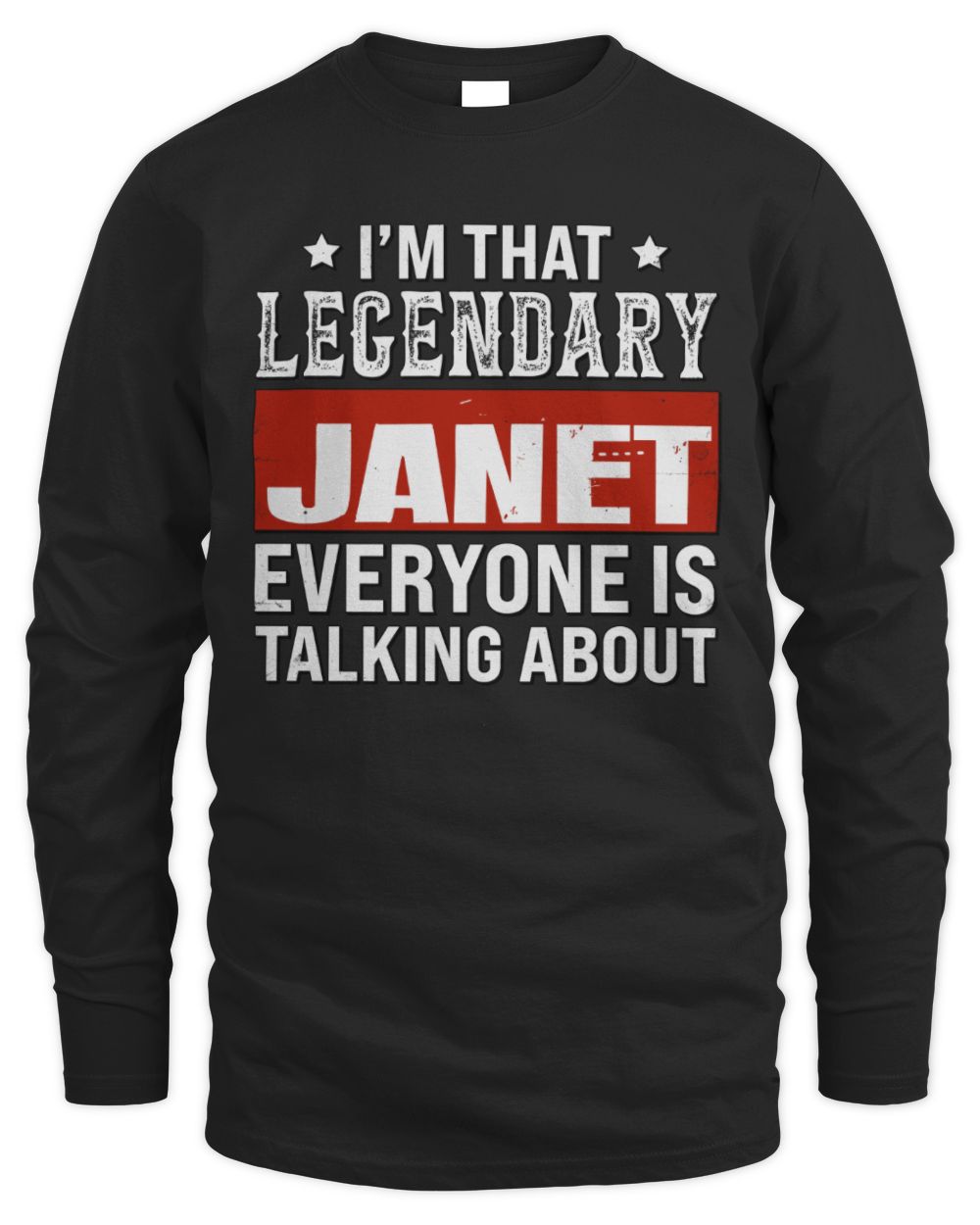 I'm That Legendary Name Everyone Is Talking About Funny Graphic T-Shirt JANET M1-73 / Men's Long Sleeved T-Shirt / black