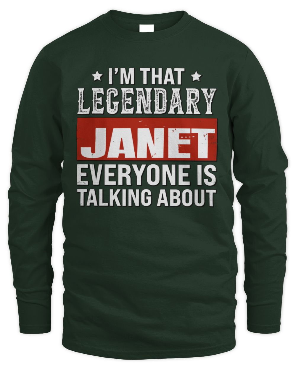 I'm That Legendary Name Everyone Is Talking About Funny Graphic T-Shirt JANET M1-73 / Men's Long Sleeved T-Shirt / forest green