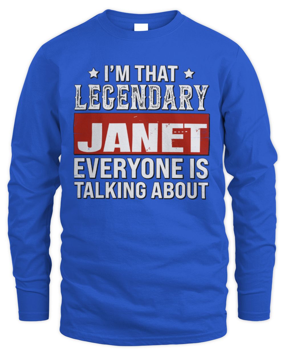 I'm That Legendary Name Everyone Is Talking About Funny Graphic T-Shirt JANET M1-73 / Men's Long Sleeved T-Shirt / royal