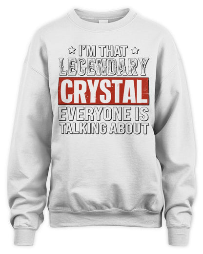 I'm That Legendary Name Everyone Is Talking About Funny Graphic T-Shirt CRYSTAL M1-73 / Unisex Sweatshirt / white