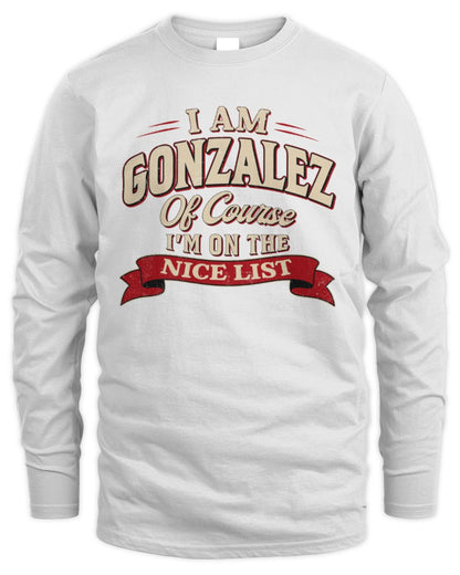 I'm Name Of Course I'm On The Nice List Funny Christmas Shirt GONZALEZ M1-68 / Men's Long Sleeved T-Shirt / white