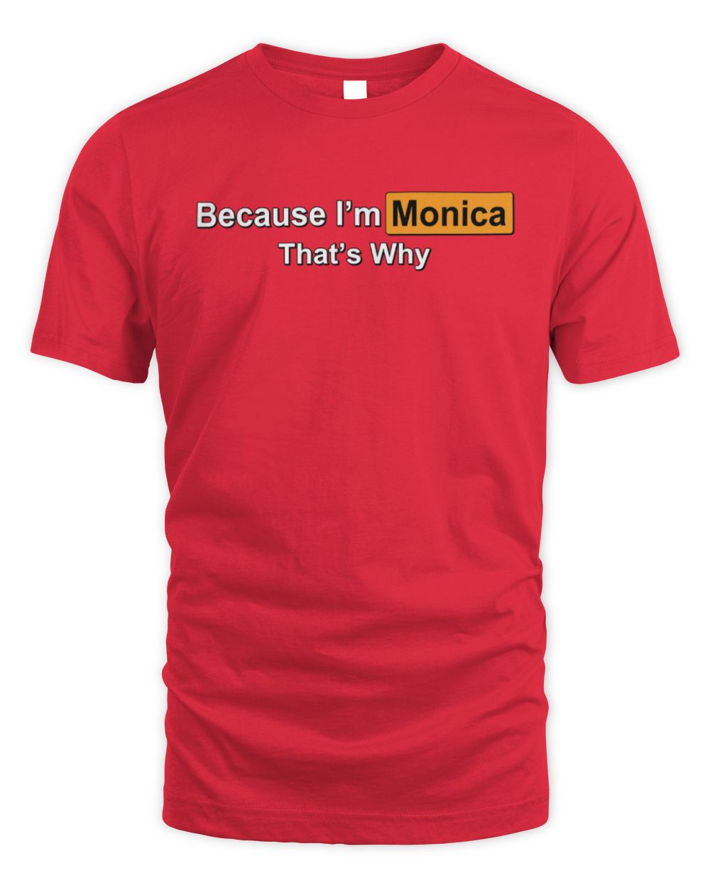 Because I'm Name That's Why Funny Logo T-Shirt MONICA M1-S87 / Unisex Standard T-Shirt / red