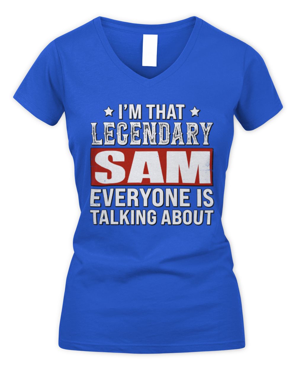 I'm That Legendary Name Everyone Is Talking About Funny Graphic T-Shirt SAM M1-73 / Women's V-Neck T-Shirt / royal