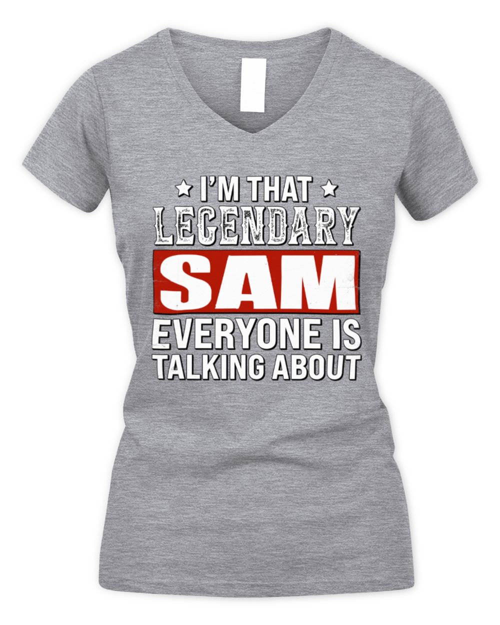 I'm That Legendary Name Everyone Is Talking About Funny Graphic T-Shirt SAM M1-73 / Women's V-Neck T-Shirt / sport grey