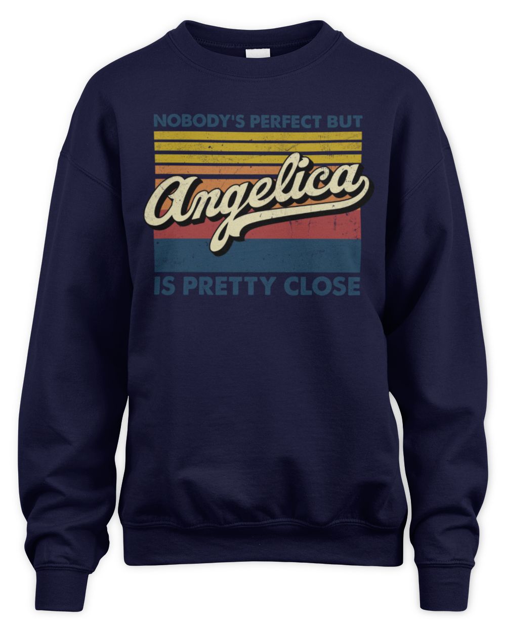 Nobody's Perfect But Your Name Is Pretty Close Retro Shirt ANGELICA M1-65 / Unisex Sweatshirt / navy