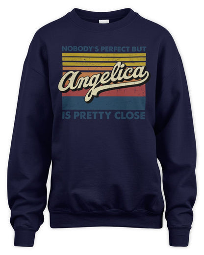 Nobody's Perfect But Your Name Is Pretty Close Retro Shirt ANGELICA M1-65 / Unisex Sweatshirt / navy