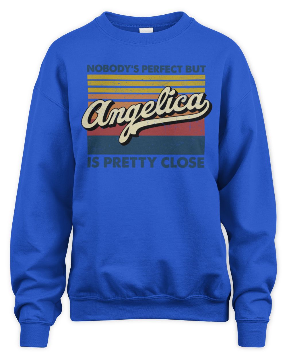Nobody's Perfect But Your Name Is Pretty Close Retro Shirt ANGELICA M1-65 / Unisex Sweatshirt / royal