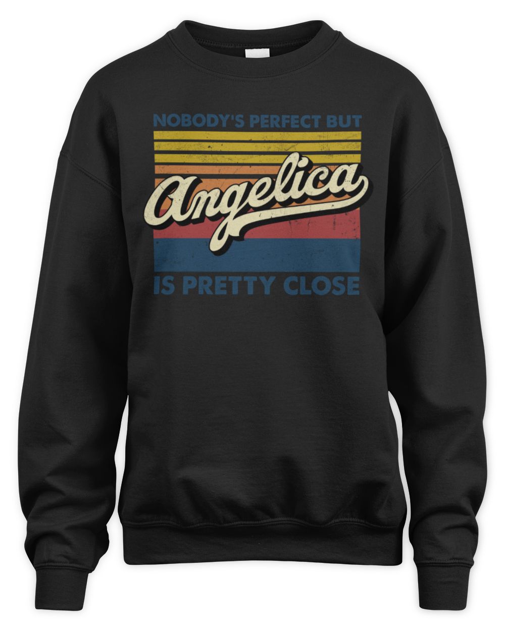 Nobody's Perfect But Your Name Is Pretty Close Retro Shirt ANGELICA M1-65 / Unisex Sweatshirt / black