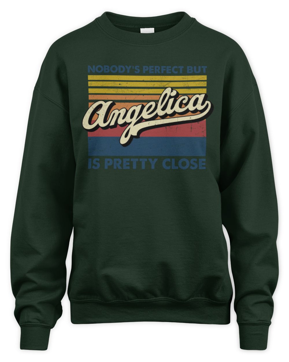 Nobody's Perfect But Your Name Is Pretty Close Retro Shirt ANGELICA M1-65 / Unisex Sweatshirt / forest green