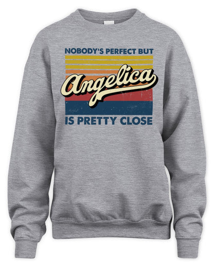 Nobody's Perfect But Your Name Is Pretty Close Retro Shirt ANGELICA M1-65 / Unisex Sweatshirt / sport grey