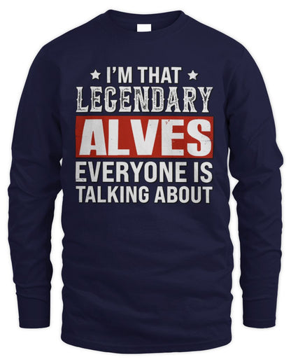 I'm That Legendary Name Everyone Is Talking About Funny Graphic T-Shirt ALVES M1-73 / Men's Long Sleeved T-Shirt / navy