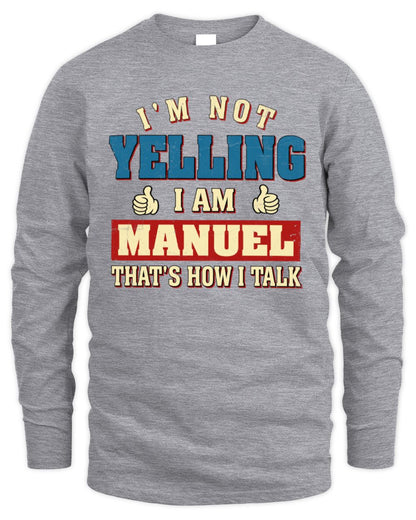 I'm Not Yelling I'm Name That's How I Talk Shirt MANUEL M1-67 / Men's Long Sleeved T-Shirt / sport grey