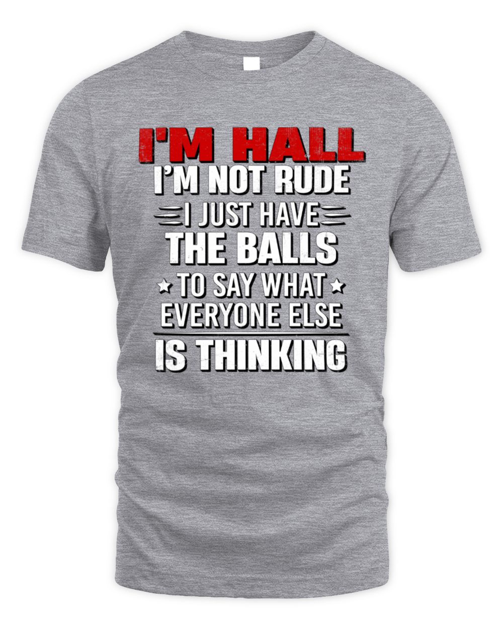 I'm Name I'm Not Rude I Just Have The Balls Funny T-Shirt HALL M1-46 / Unisex Standard T-Shirt / sport grey