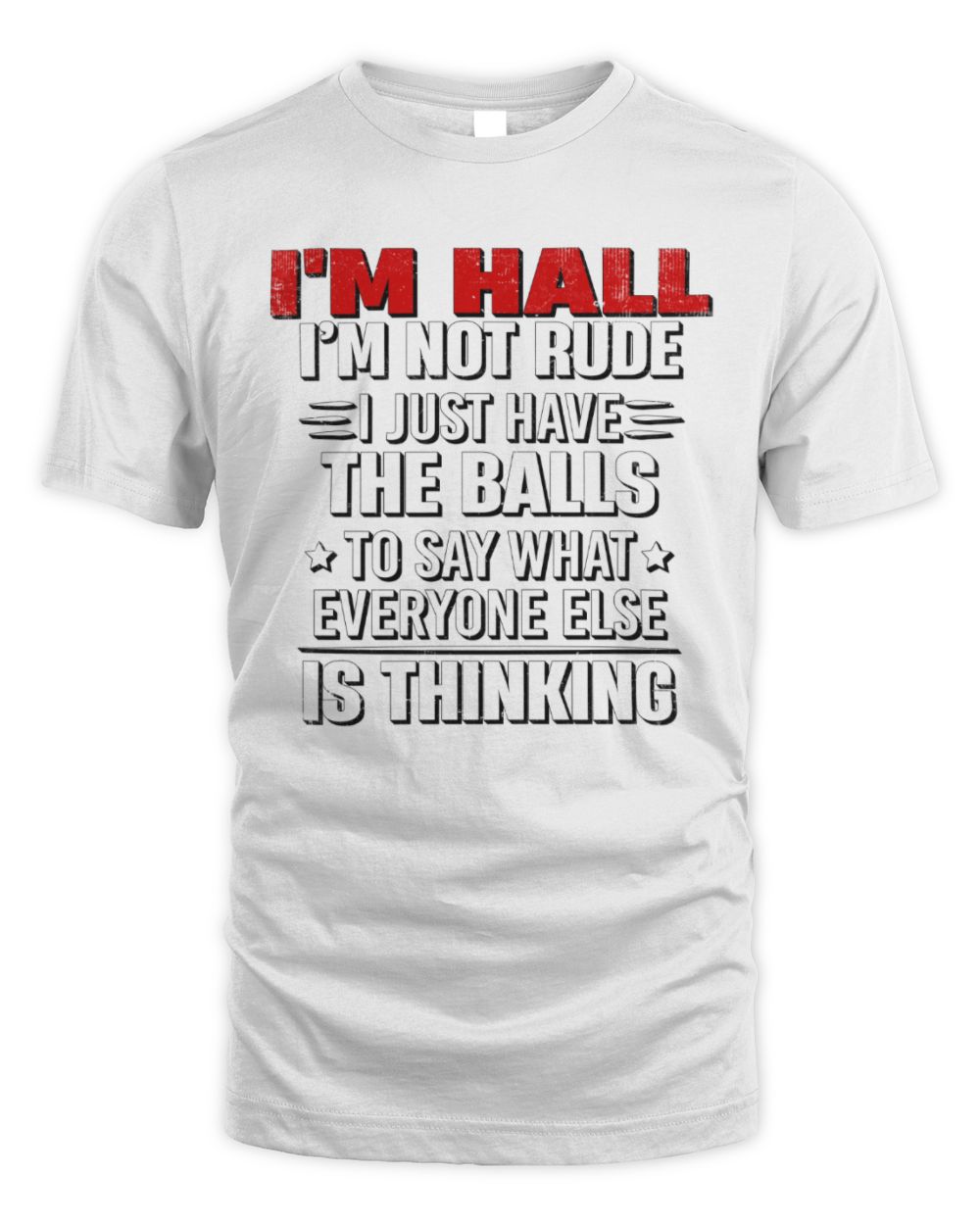 I'm Name I'm Not Rude I Just Have The Balls Funny T-Shirt HALL M1-46 / Unisex Standard T-Shirt / white
