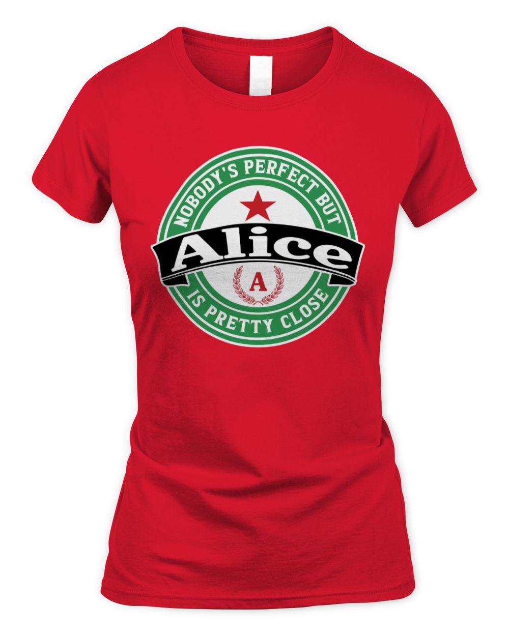 Nobody's Perfect But Your Name Is Pretty Close Heineken Beer T-Shirt ALICE M1-S85 / Women's Standard T-Shirt / red