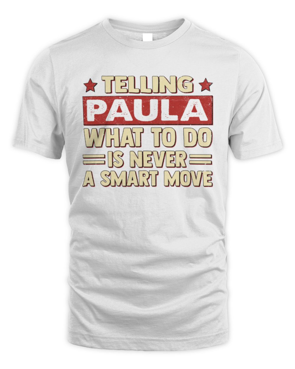 Telling Your Name What to Do Is Never a Smart Move Shirt PAULA M1-66 / Unisex Standard T-Shirt / white