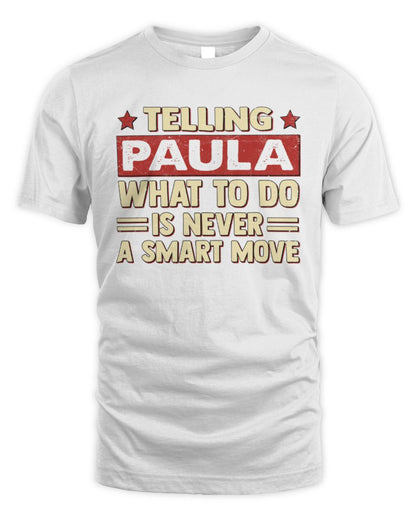 Telling Your Name What to Do Is Never a Smart Move Shirt PAULA M1-66 / Unisex Standard T-Shirt / white