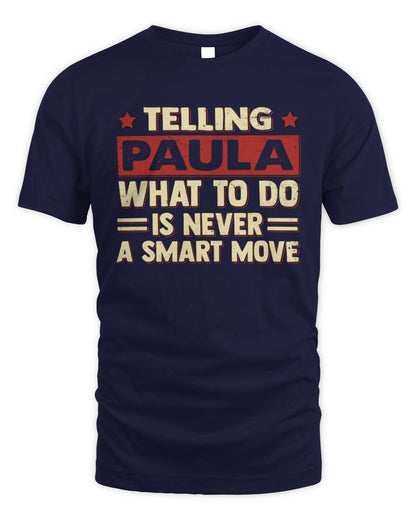Telling Your Name What to Do Is Never a Smart Move Shirt PAULA M1-66 / Unisex Standard T-Shirt / navy