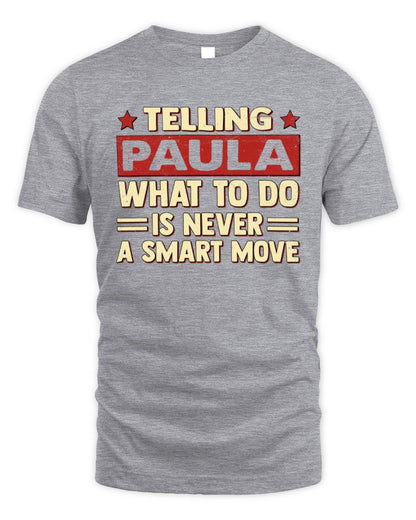 Telling Your Name What to Do Is Never a Smart Move Shirt PAULA M1-66 / Unisex Standard T-Shirt / sport grey