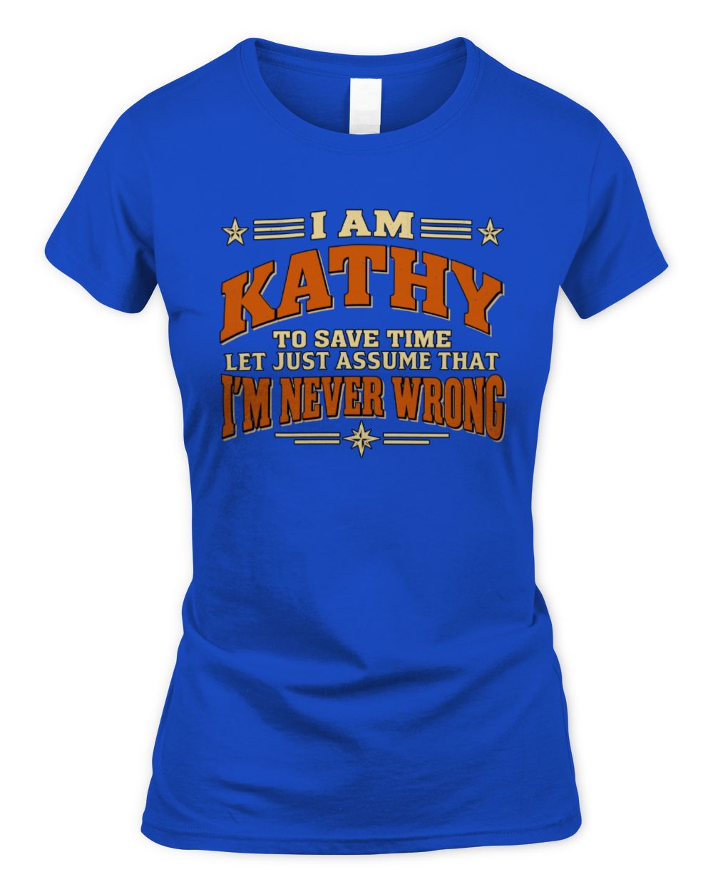 I'm Name Let's Just Assume I'm Never Wrong Retro Shirt KATHY M1-64 / Women's Standard T-Shirt / royal