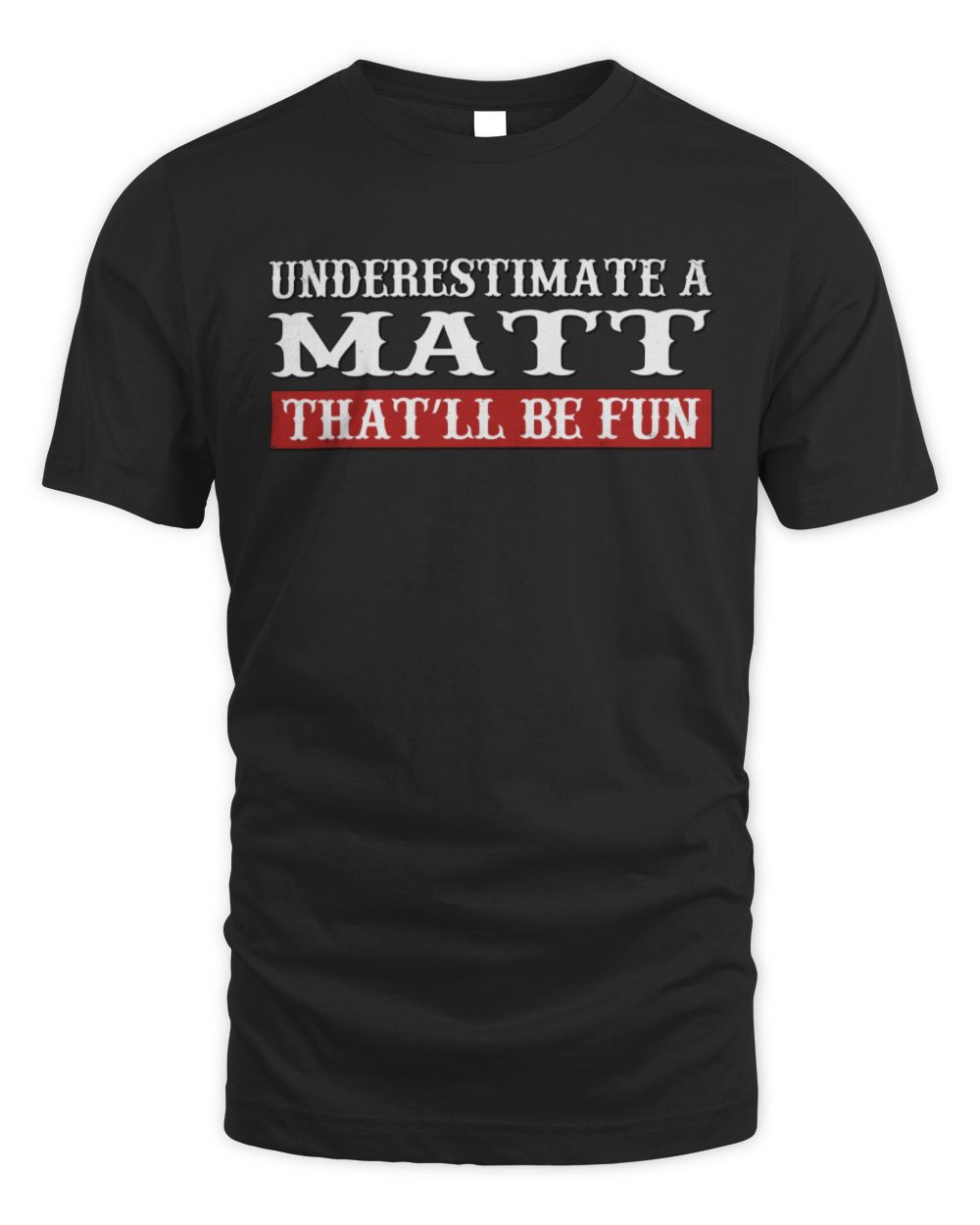 Underestimate Me That'll Be Fun Graphic T-Shirt MATT M1-69 / Unisex Standard T-Shirt / black