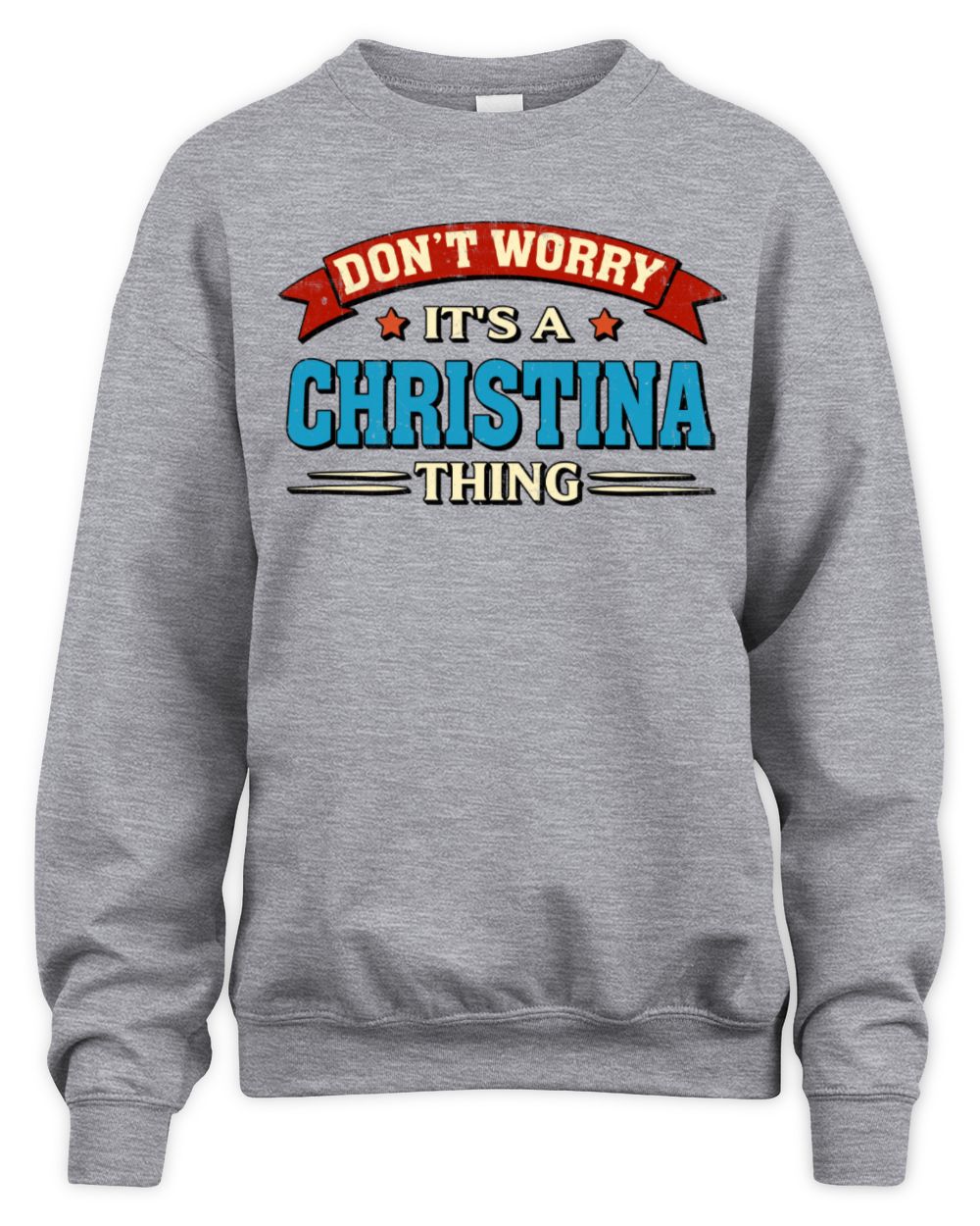 Don't Worry It's a Your Name Thing Funny Retro T-Shirt CHRISTINA M1-57 / Unisex Sweatshirt / sport grey