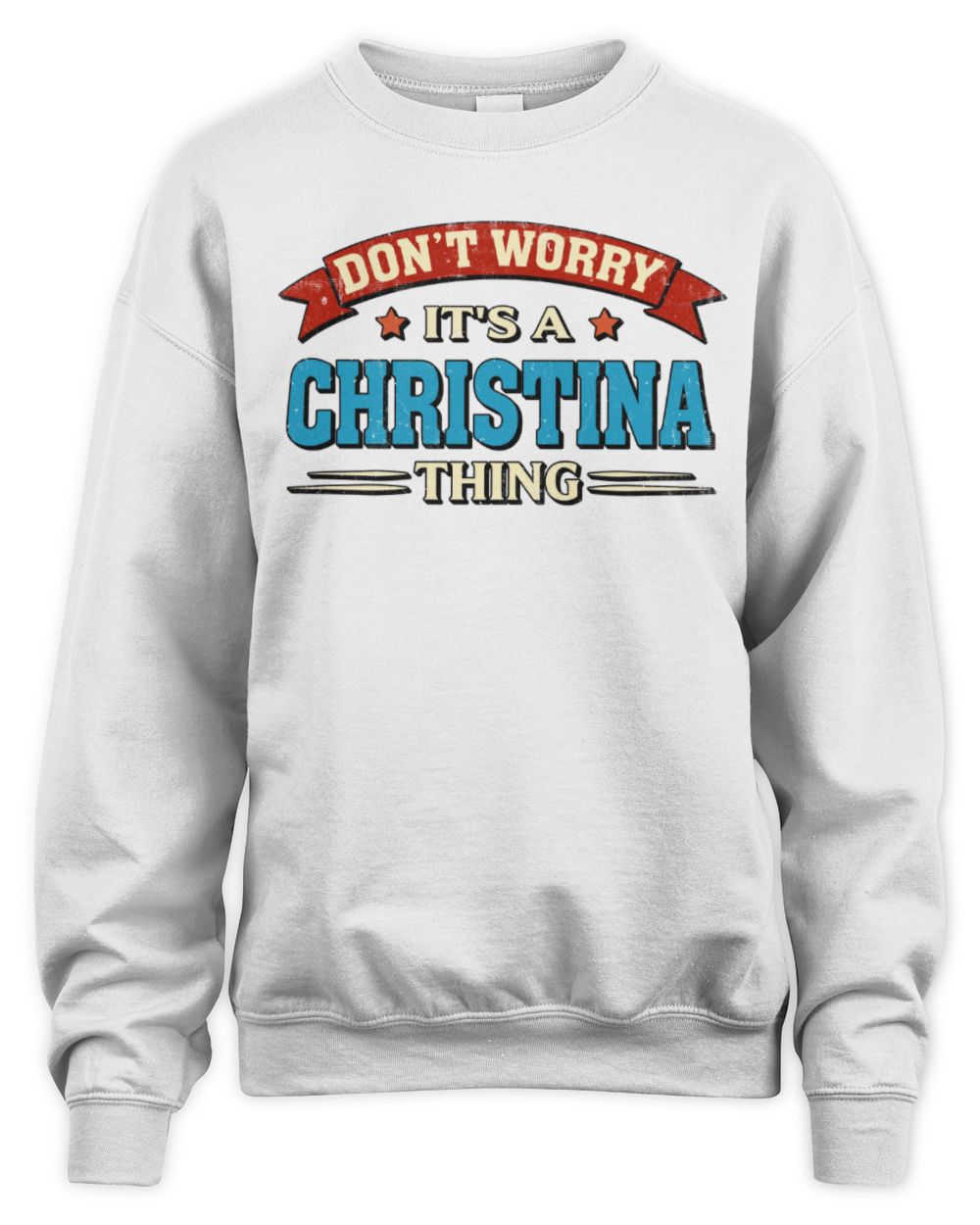 Don't Worry It's a Your Name Thing Funny Retro T-Shirt CHRISTINA M1-57 / Unisex Sweatshirt / white