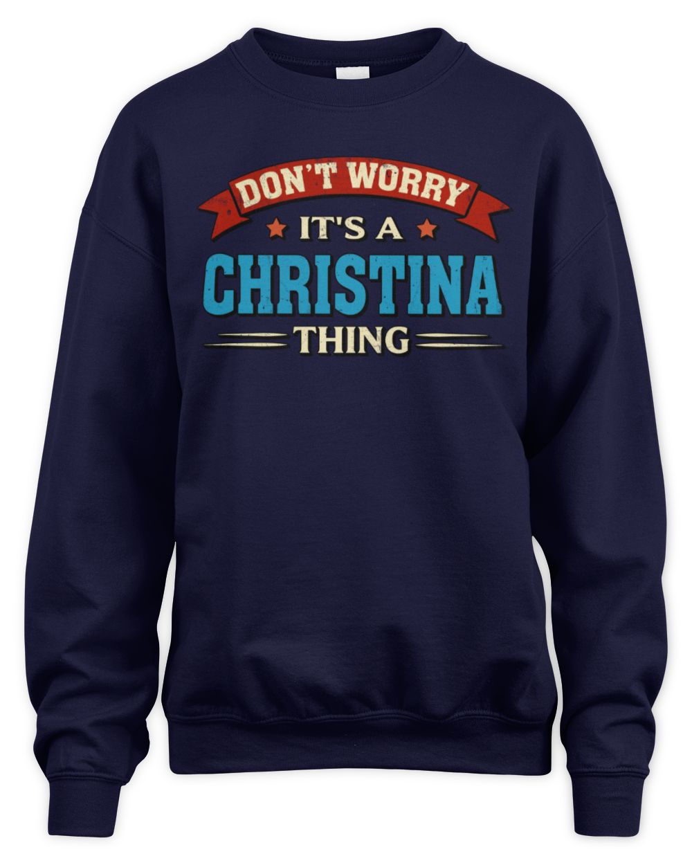 Don't Worry It's a Your Name Thing Funny Retro T-Shirt CHRISTINA M1-57 / Unisex Sweatshirt / navy