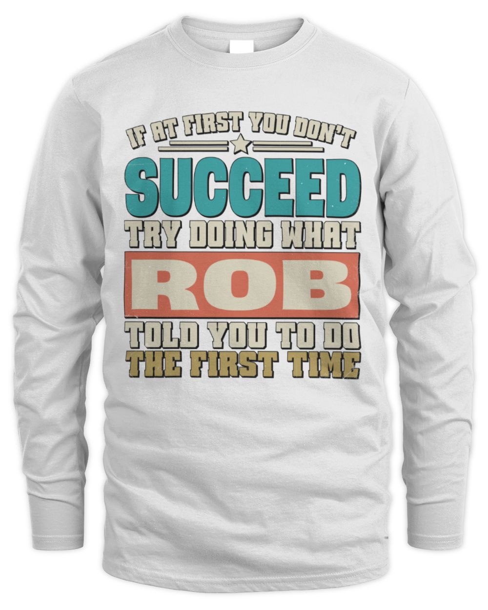 If at First You Don't Succeed Funny Vintage Shirt ROB M1-53 / Men's Long Sleeved T-Shirt / white