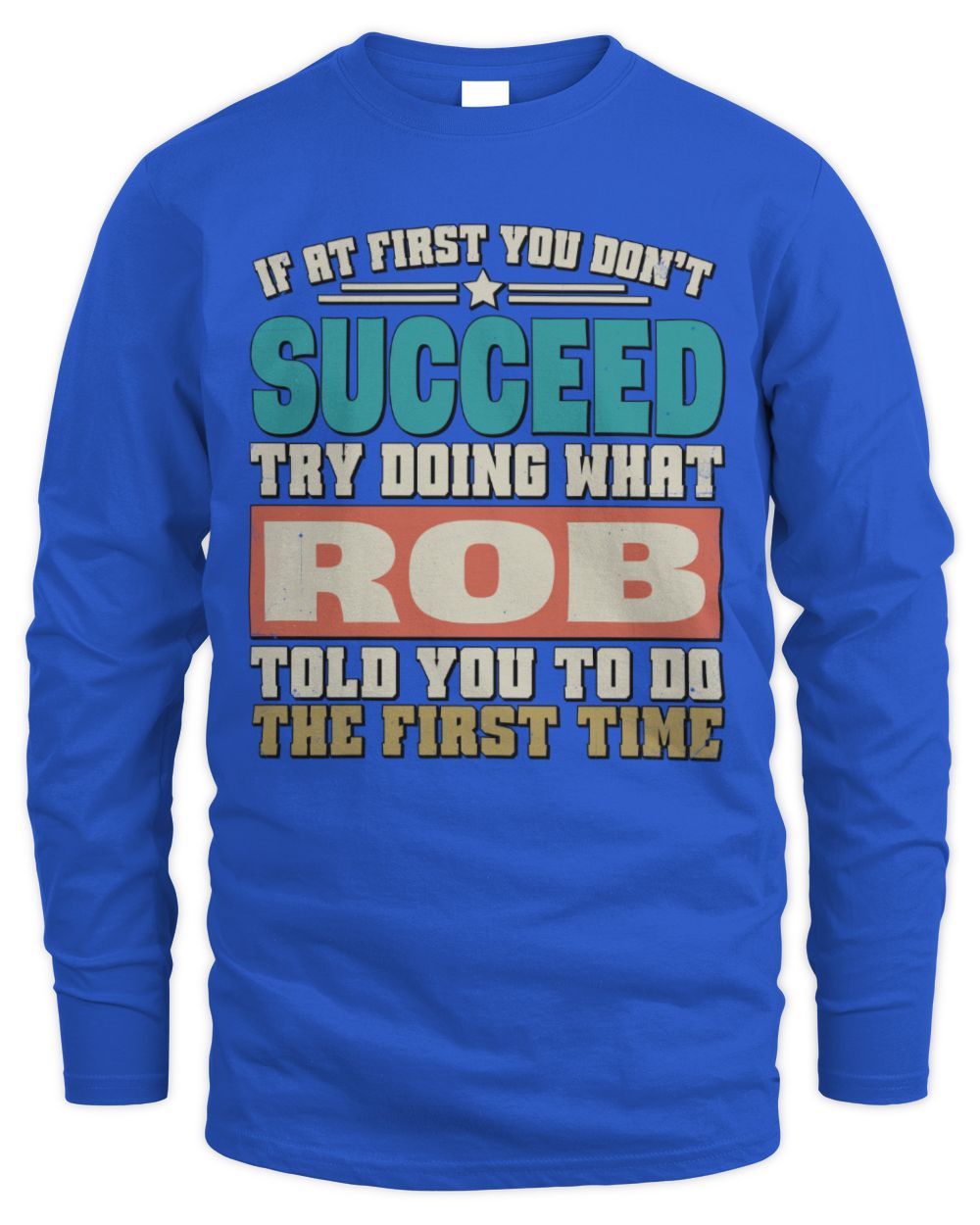 If at First You Don't Succeed Funny Vintage Shirt ROB M1-53 / Men's Long Sleeved T-Shirt / royal