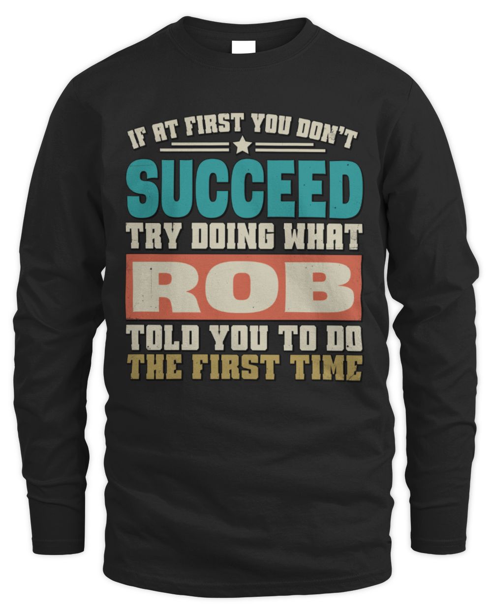 If at First You Don't Succeed Funny Vintage Shirt ROB M1-53 / Men's Long Sleeved T-Shirt / black