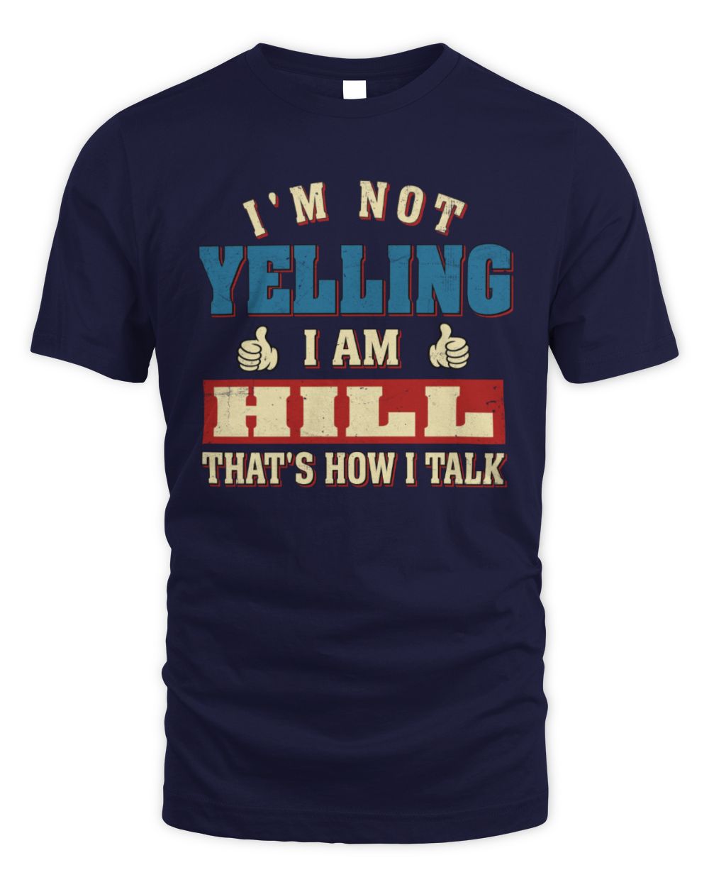 I'm Not Yelling I'm Name That's How I Talk Shirt HILL M1-67 / Unisex Standard T-Shirt / navy