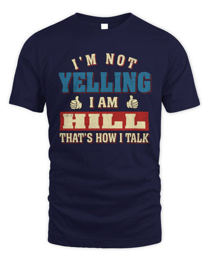 I'm Not Yelling I'm Name That's How I Talk Shirt HILL M1-67 / Unisex Standard T-Shirt / navy