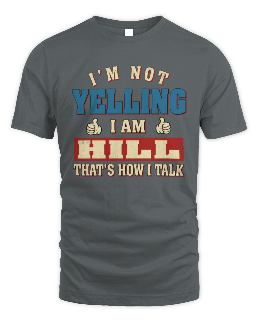 I'm Not Yelling I'm Name That's How I Talk Shirt HILL M1-67 / Unisex Standard T-Shirt / charcoal