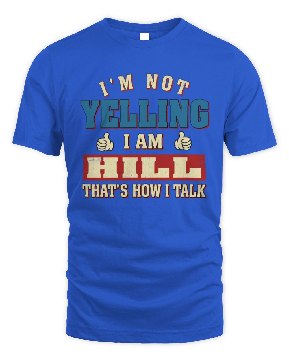 I'm Not Yelling I'm Name That's How I Talk Shirt HILL M1-67 / Unisex Standard T-Shirt / royal