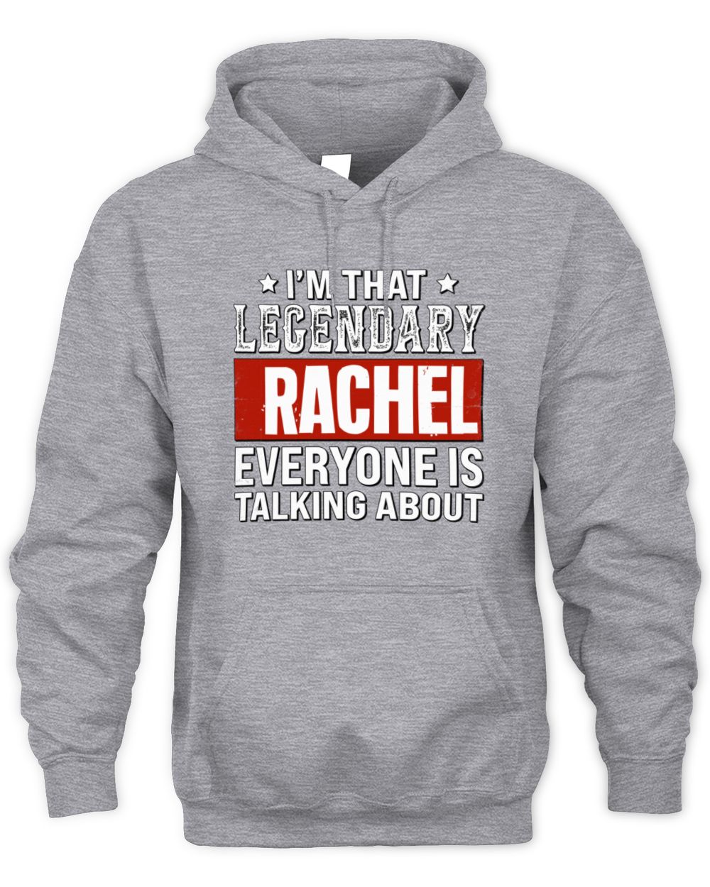 I'm That Legendary Name Everyone Is Talking About Funny Graphic T-Shirt RACHEL M1-73 / Unisex Hoodie / sport grey