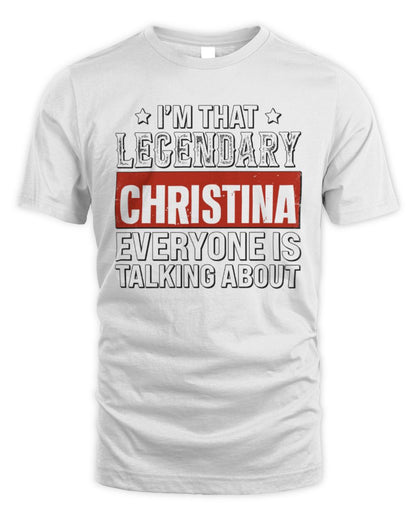 I'm That Legendary Name Everyone Is Talking About Funny Graphic T-Shirt CHRISTINA M1-73 / Unisex Standard T-Shirt / white