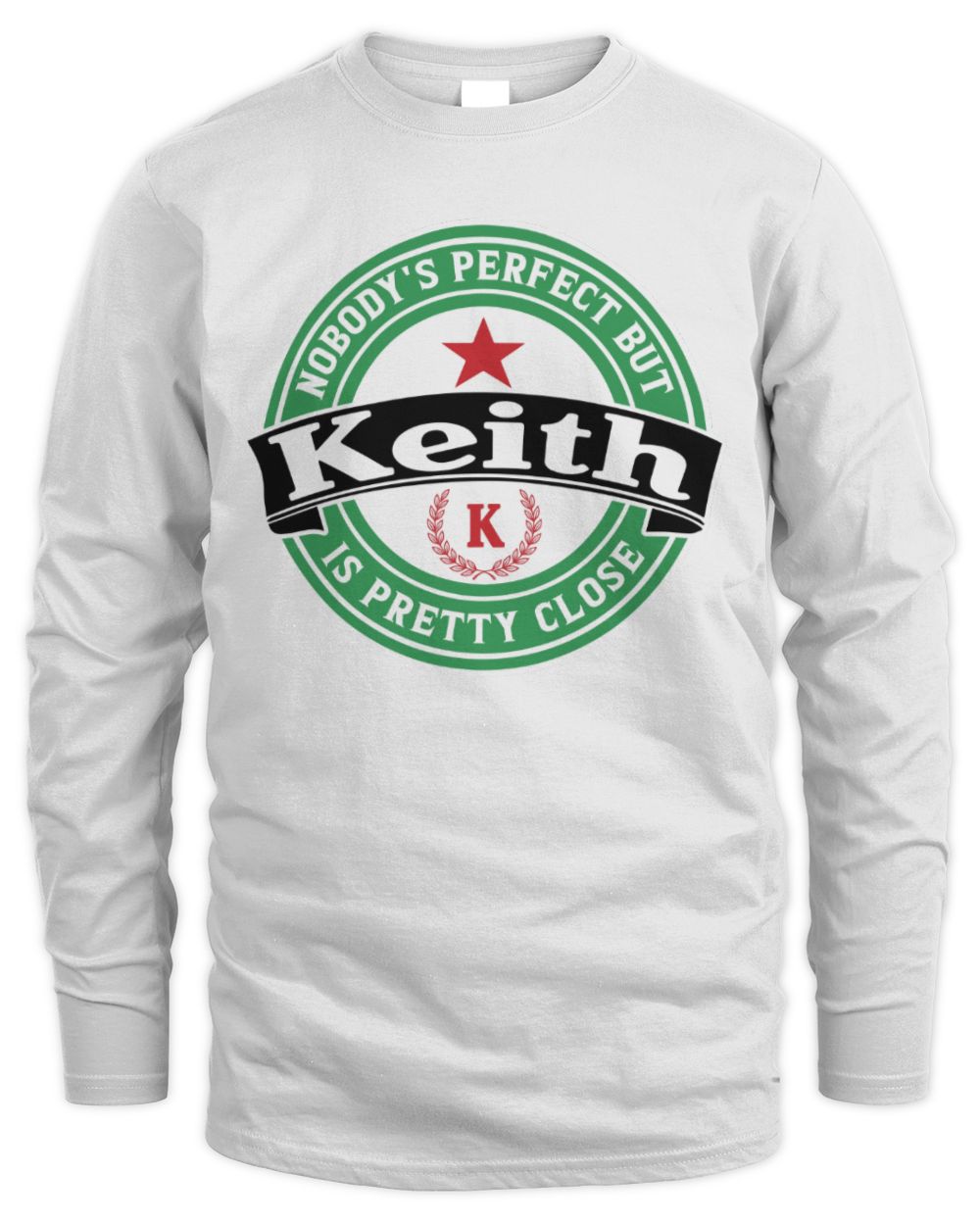 Nobody's Perfect But Your Name Is Pretty Close Heineken Beer T-Shirt KEITH M1-S85 / Men's Long Sleeved T-Shirt / white