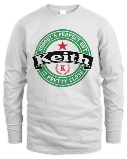 Nobody's Perfect But Your Name Is Pretty Close Heineken Beer T-Shirt KEITH M1-S85 / Men's Long Sleeved T-Shirt / white