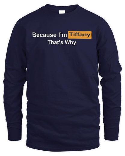 Because I'm Name That's Why Funny Logo T-Shirt TIFFANY M1-S87 / Men's Long Sleeved T-Shirt / navy
